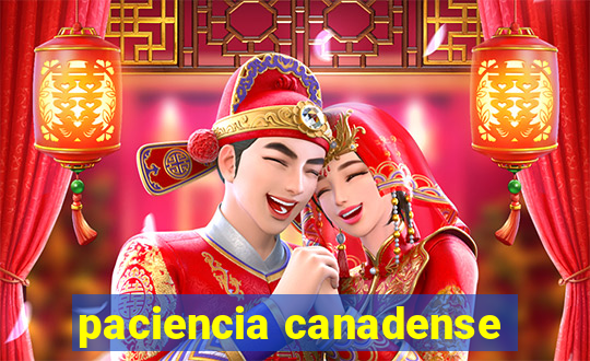 paciencia canadense